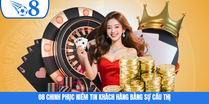 O8 chinh phục niềm tin khách hàng bằng sự cầu thị