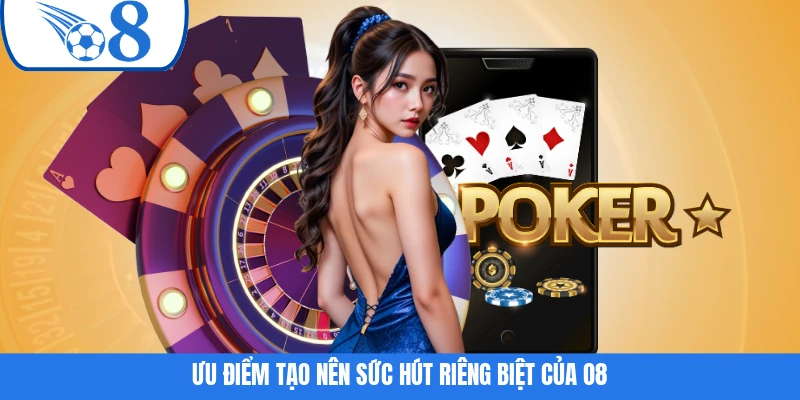Ưu điểm tạo nên sức hút riêng biệt của O8